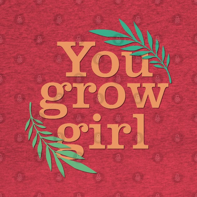 You grow girl by cariespositodesign